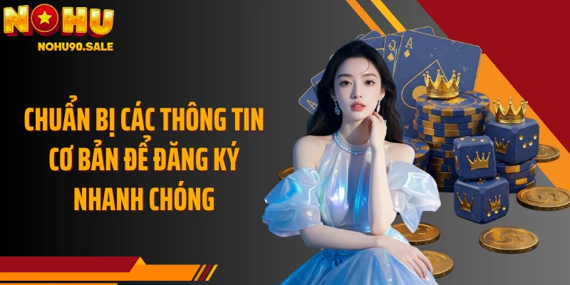 Chuẩn bị các thông tin cơ bản để đăng ký nhanh chóng
