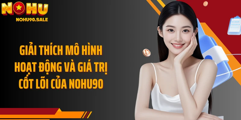 Giải thích mô hình hoạt động và giá trị cốt lõi của Nohu90