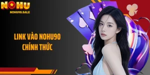 Link Vào Nohu90 Chính Thức Giúp Truy Cập An Toàn Và Ổn Định