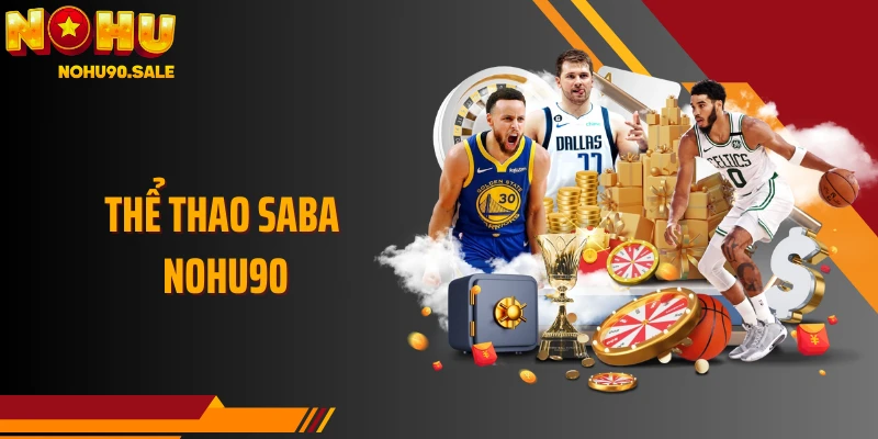 Thể Thao Saba Nohu90 - Kèo Đa Dạng Dành Cho Người Mê Thể Thao